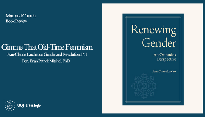 Gimme That Old-Time Feminism: Jean-Claude Larchet on Gender and Revolution (I)